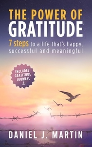  Daniel J. Martin - The Power of Gratitude: 7 Steps to a Happier, More Successful and More Meaningful Life - Self-help and personal development.