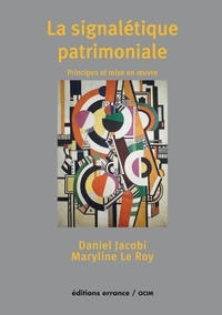 Daniel Jacobi et Maryline Le Roy - La signalétique patrimoniale - Principes et mise en oeuvre.