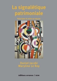 Daniel Jacobi et Maryline Le Roy - La signalétique patrimoniale - Principes et mise en oeuvre.