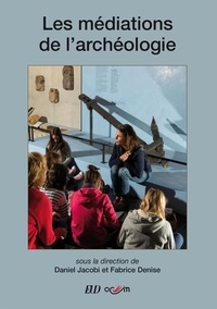 Daniel Jacobi et Fabrice Denise - Les médiations de l'archéologie.