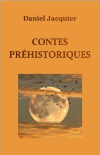 Daniel Jacquier - Contes Préhistoriques.
