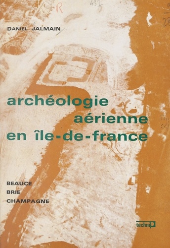 Archéologie aérienne en Île-de-France. Beauce, Brie, Champagne