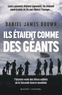 Daniel James Brown - Ils étaient comme des géants.