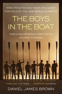 Daniel James Brown - The Boys In The Boat - An Epic Journey to the Heart of Hitler's Berlin.