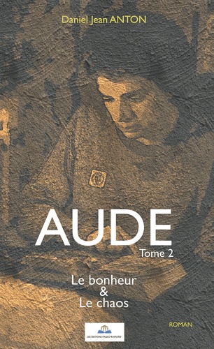 Daniel Jean Anton - Aude Tome 2 : Le bonheur & Le chaos.