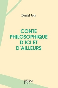 Daniel Joly - Conte philosophique d'ici et d'ailleurs.