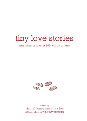 Tiny Love Stories. True Tales of Love in 100 Words or Less
