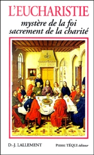 Daniel-Joseph Lallement - L'Eucharistie. Mystere De La Foi, Sacrement De La Charite.