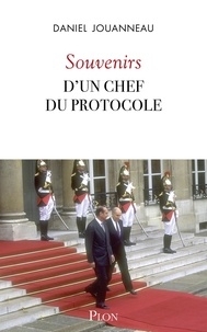 Daniel Jouanneau - Souvenirs d'un chef du Protocole.
