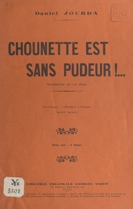 Daniel Jourda - Chounette est sans pudeur ! - Vaudeville en un acte (4 hommes, 4 femmes). Représenté pour la première fois à Paris, à la Fauvette et à Chansonia (concerts Pacra).