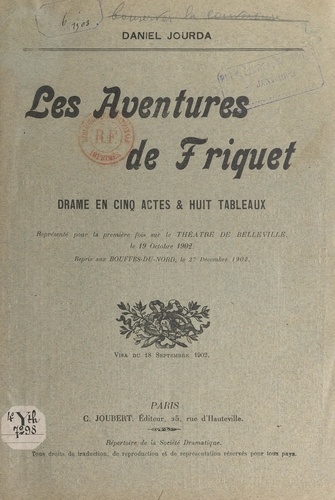 Les aventures de Friquet. Drame en 5 actes et 8 tableaux, représenté pour la première fois par le théâtre de Belleville, le 19 octobre 1902. Repris aux Bouffes-du-Nord, le 27 décembre 1902