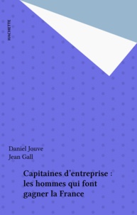 Daniel Jouve et Jean Gall - Capitaines d'entreprise : les hommes qui font gagner la France.