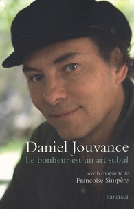 Daniel Jouvence - Le bonheur est un art subtil.