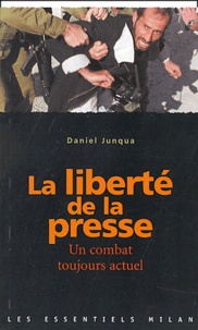 Daniel Junqua - La liberté de la presse - Un combat toujours actuel.