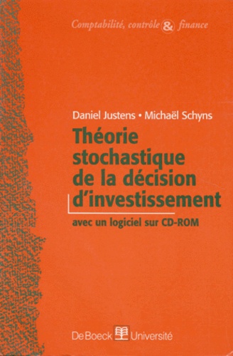 Daniel Justens et Michael Schyns - Theorie Stochastique De La Decision D'Investissement. Avec Cd-Rom.