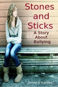 Daniel K Gartlan - Stones and Sticks; A Story About Bullying.