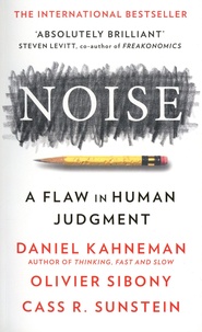 Daniel Kahneman et Olivier Sibony - Noise - A Flaw in Human Judgement.