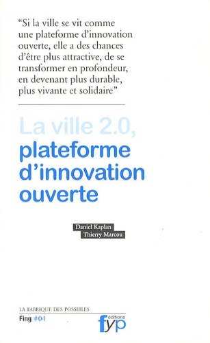 Daniel Kaplan et Thierry Marcou - La ville 2.0, plateforme d'innovation ouverte.