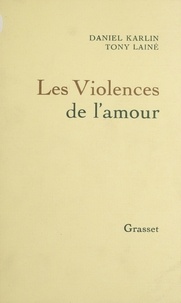 Daniel Karlin et Tony Lainé - Les Violences de l'amour.