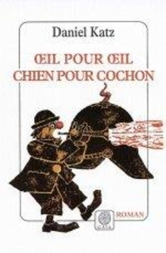 Daniel Katz - Oeil pour oeil, chien pour cochon.