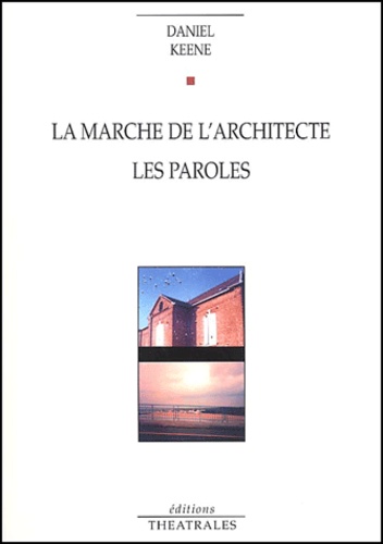 Daniel Keene - La Marche De L'Architecte. Les Paroles.
