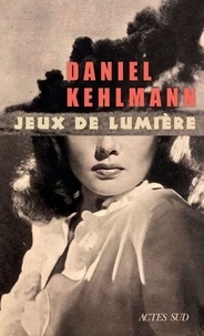 Téléchargements gratuits de livres électroniques français Jeux de lumière par Daniel Kehlmann, Juliette Aubert-Affholder
