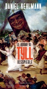 Daniel Kehlmann - Le Roman de Tyll Ulespiègle.