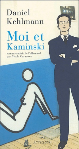 Daniel Kehlmann - Moi et Kaminski.