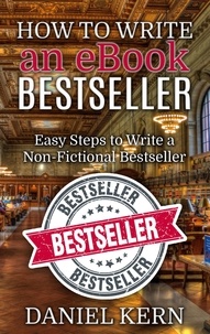 Daniel Kern - How to Write an eBook Bestseller - Easy Steps to Write a Non-Fictional Bestseller.