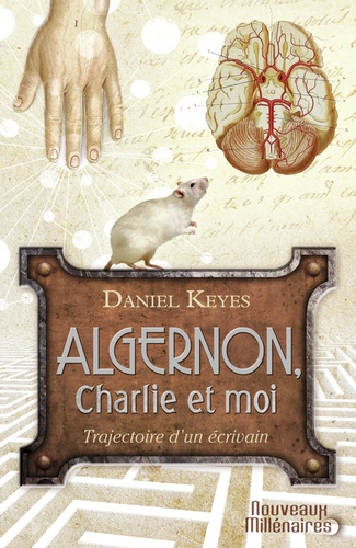 Daniel Keyes - Algernon, Charlie et moi - Trajectoire d'un écrivain ; Suivi de la nouvelle "Des fleurs pour Algernon".