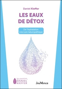 Daniel Kieffer - Les eaux de détox - De l'hydratation à la cure naturopathique.