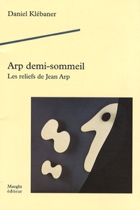 Daniel Klébaner - Arp demi-sommeil - Les reliefs de Jean Arp.