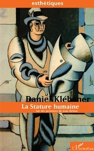 Daniel Klébaner - La stature humaine - Sur des peintures de Jean Hélion.