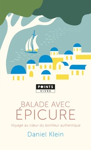 Daniel Klein - Balade avec Epicure - Voyage au coeur du bonheur authentique.
