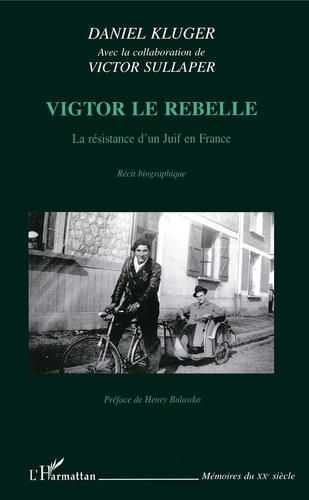 Daniel Kluger - Vigtor le rebelle - La résistance d'un Juif en France.