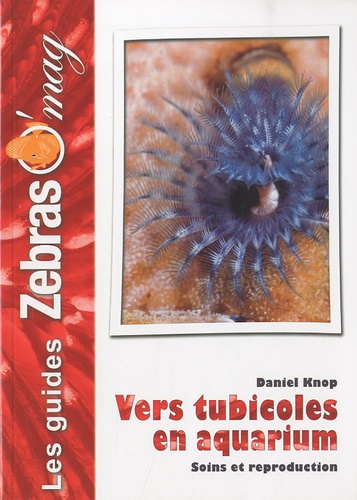 Daniel Knop - Vers tubicoles en aquarium - Soins et reproduction.
