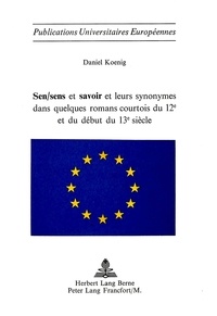 Daniel Koenig - Sen/sens et savoir et leurs synonymes dans quelques romans courtois du 12e et du début du 13e siècle.