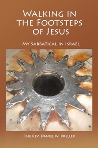  Daniel Kreller - Walking in the Footsteps of Jesus  - My Sabbatical in Israel.