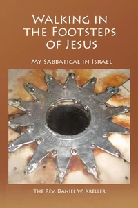 Walking in the Footsteps of Jesus  - My Sabbatical in Israel