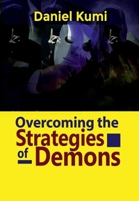  Daniel Kumi - Overcoming the Strategies of Demons - Devils, Demons and Fallen Spirit and Their Operations, #2.