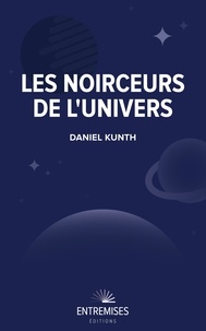 Daniel Kunth - Les noirceurs de l'univers.