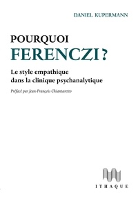 Daniel Kupermann - Pourquoi Ferenczi ? - Le style empathique dans la clinique psychanalytique.