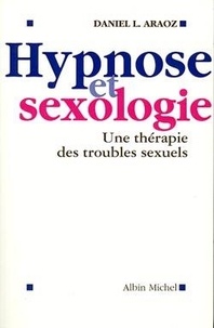 Daniel L. Araoz - Hypnose et sexologie - Une thérapie des troubles sexuels.