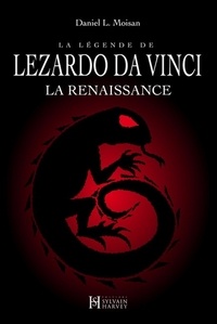 Daniel L. Moisan - La légende de LEZARDO DA VINCI, Tome I - La Renaissance.