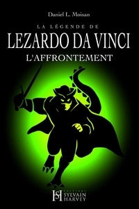 Daniel L. Moisan - La légende de LEZARDO DA VINCI, Tome II - L'Affrontement.