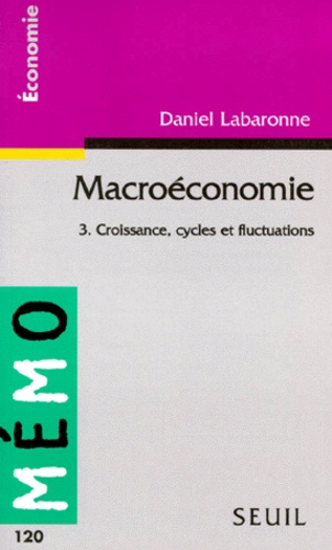 Daniel Labaronne - Macroeconomie. Tome 3, Croissance, Cycles Et Fluctuations.