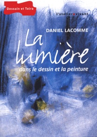 Daniel Lacomme - La lumière dans le dessin et la peinture.