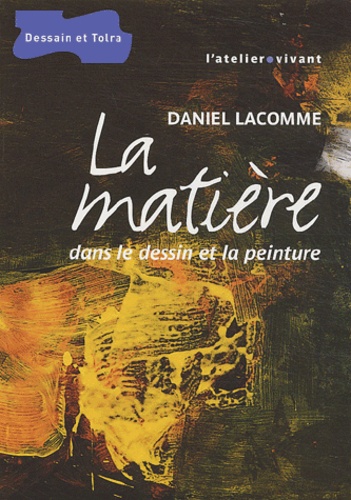 Daniel Lacomme - La matière dans le dessin et la peinture.