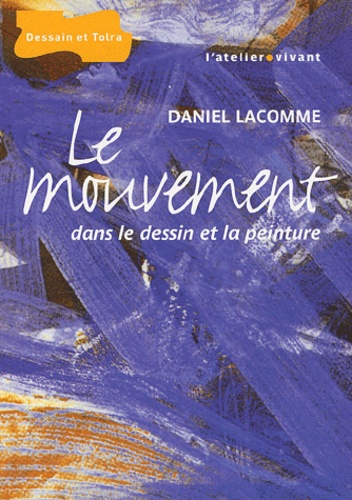Daniel Lacomme - Le mouvement dans le dessin et la peinture.