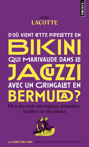 D'où vient cette pipelette en bikini qui marivaude dans le jacuzzi avec un gringalet en bermuda ?. Dico des mots aux origines amusantes, insolites ou méconnues